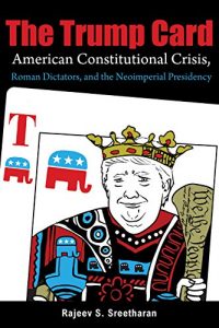 Baixar The Trump Card: American Constitutional Crisis, Roman Dictators, and the Neoimperial Presidency (English Edition) pdf, epub, eBook