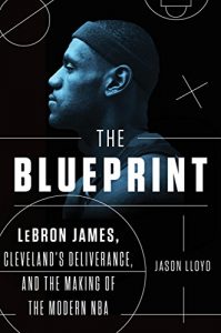 Baixar The Blueprint: LeBron James, Cleveland’s Deliverance, and the Making of the Modern NBA pdf, epub, eBook