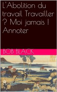 Baixar L’Abolition du travail Travailler ? Moi jamais !  Annoter (French Edition) pdf, epub, eBook