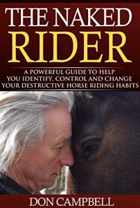 Baixar The Naked Rider: A Powerful Guide to Help Your Identify, Control and Change Your Destructive Horse Riding Habits (English Edition) pdf, epub, eBook