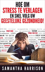 Baixar Hoe te Stress verlagen: en Fast Track uw geestelijke gezondheid (Stress – Stress Management – Stress Test – Stress Free – Stress Relief – Stress Reduction … Gezondheid – Meditatie -) (Dutch Edition) pdf, epub, eBook