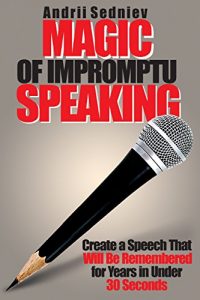 Baixar Magic of Impromptu Speaking: Create a Speech That Will Be Remembered for Years in Under 30 Seconds (English Edition) pdf, epub, eBook