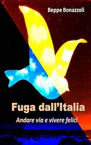 Baixar FUGA DALL’ITALIA: Andare via e vivere felici (Italian Edition) pdf, epub, eBook