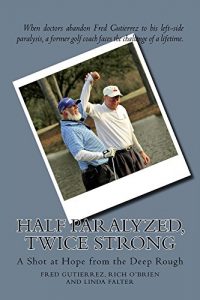 Baixar Half Paralyzed, Twice Strong: A Shot at Hope from the Deep Rough (English Edition) pdf, epub, eBook