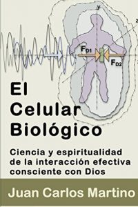 Baixar El Celular Biologico: Ciencia y Espiritualidad de la Interaccion Efectiva Consciente con Dios (Spanish Edition) pdf, epub, eBook