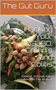 Baixar Hacking Your IBS, IBD, Crohn’s and Colitis: FODMAP, SCD Diet, Paleo Hybrid Plan That Works !!! (English Edition) pdf, epub, eBook
