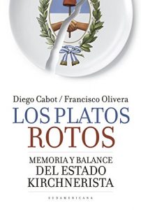 Baixar Los platos rotos: Memoria y balance del Estado kirchnerista pdf, epub, eBook