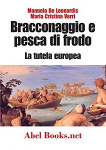 Baixar Bracconaggio e pesca di frodo – La tutela europea pdf, epub, eBook