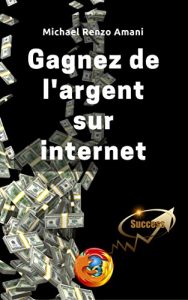 Baixar Gagnez de l’argent sur internet: Mes astuces pour devenir riche (French Edition) pdf, epub, eBook