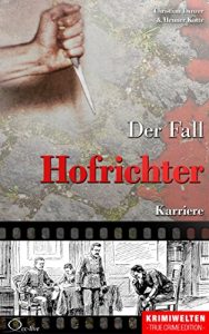 Baixar Der Fall Hofrichter: Karriere (Krimiwelten – True Crime Edition) (German Edition) pdf, epub, eBook