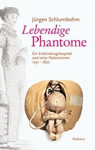 Baixar Lebendige Phantome: Ein Entbindungshospital und seine Patientinnen 1751-1830 (German Edition) pdf, epub, eBook
