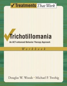 Baixar Trichotillomania: An ACT-enhanced Behavior Therapy Approach Workbook (Treatments That Work) pdf, epub, eBook