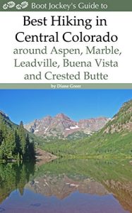 Baixar Best Hiking in Central Colorado around Aspen, Marble, Leadville, Buena Vista and Crested Butte (English Edition) pdf, epub, eBook