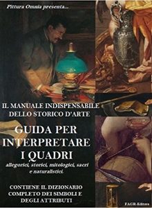 Baixar GUIDA PER INTERPRETARE I QUADRI, allegorici, storici, mitologici, sacri e naturalistici: Il manuale indispensabile dello storico d’Arte (I manuali dello storico d’arte Vol. 1) (Italian Edition) pdf, epub, eBook