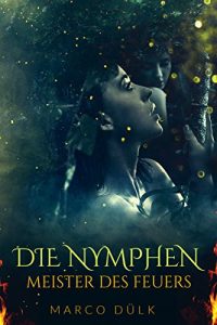 Baixar Die Nymphen: Meister des Feuers (Das Ferillyan Epos 1) (German Edition) pdf, epub, eBook