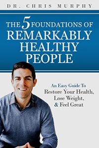 Baixar The 5 Foundations of Remarkably Healthy People: An Easy Guide to Restore Your Health, Lose Weight and Feel Great  (English Edition) pdf, epub, eBook