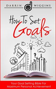 Baixar How To Set Goals: Your Goal Setting Bible For Maximum Personal Achievement (English Edition) pdf, epub, eBook