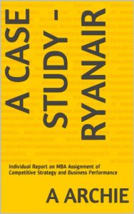 Baixar A CASE STUDY – RYANAIR: Individual Report on MBA Assignment of Competitive Strategy and Business Performance (English Edition) pdf, epub, eBook