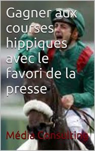 Baixar Gagner aux courses hippiques avec le favori de la presse (French Edition) pdf, epub, eBook