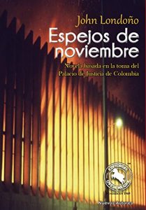 Baixar Espejos De Noviembre: Novela basada en la toma del Palacio de Justicicia de Colombia (Spanish Edition) pdf, epub, eBook