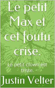 Baixar Le petit Max et cet foutu crise.: Le petit clown est triste. (French Edition) pdf, epub, eBook