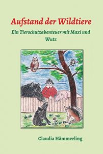 Baixar Aufstand der Wildtiere: Ein Tierschutzabenteuer mit Maxi und Wutz (German Edition) pdf, epub, eBook