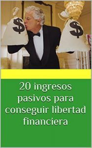 Baixar 20 ingresos pasivos para conseguir libertad financiera (Spanish Edition) pdf, epub, eBook