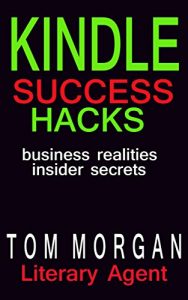 Baixar Kindle Success Hacks – Business Realities and Insider Secrets: A Literary Agent’s Self Publishing Guide to Successful Kindle Self Publishing (English Edition) pdf, epub, eBook