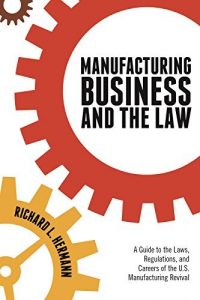 Baixar Manufacturing Business and the Law: A Guide to the Laws, Regulations, and Careers of the U.S. Manufacturing Revival pdf, epub, eBook