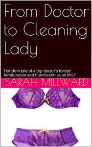 Baixar From Doctor to Cleaning Lady: Femdom tale of a top doctor’s forced feminization and humiliation as an MILF (English Edition) pdf, epub, eBook