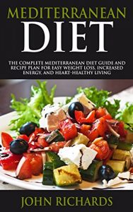 Baixar Mediterranean Diet: The Complete Mediterranean Diet Guide And Recipe Plan For Easy Weight Loss, Increased Energy, And Heart-Healthy Living (English Edition) pdf, epub, eBook