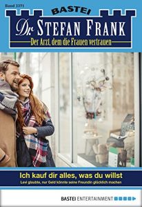 Baixar Dr. Stefan Frank – Folge 2371: Ich kauf dir alles, was du willst (German Edition) pdf, epub, eBook