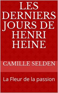 Baixar Les Derniers jours de Henri Heine: La Fleur de la passion (French Edition) pdf, epub, eBook