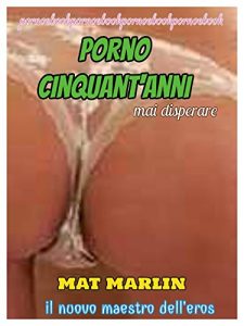 Baixar Porno cinquant’anni  (ebook porn) Mat Marlin pdf, epub, eBook