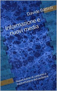Baixar Informazione e nuovi media: Nuove forme di consumo e trasformazioni dell’audience (Italian Edition) pdf, epub, eBook