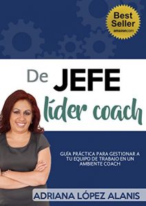 Baixar DE JEFE A LIDER COACH: GUIA PRACTICA PARA GESTIONAR A TU EQUIPO DE TRABAJO EN UN AMBIENTE COACH (Spanish Edition) pdf, epub, eBook