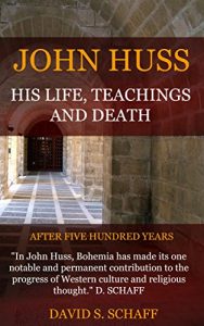Baixar JOHN HUSS: HIS LIFE, TEACHINGS AND DEATH (English Edition) pdf, epub, eBook