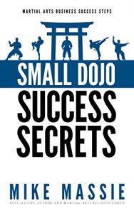 Baixar Small Dojo Success Secrets (Martial Arts Business Success Steps Book 1) (English Edition) pdf, epub, eBook