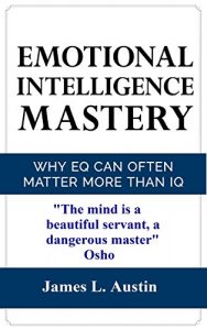 Baixar Emotional Intelligence: Why EQ Can Often Matter More Than IQ (Control your emotions, communication skills, social skills, IQ, success) (English Edition) pdf, epub, eBook