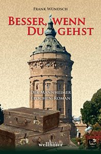 Baixar Besser, wenn du gehst: Der Mannheimer Epochen-Roman (German Edition) pdf, epub, eBook