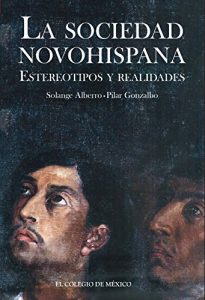 Baixar La sociedad novohispana: estereotipos y realidades pdf, epub, eBook