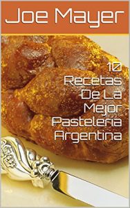 Baixar 10 Recetas De La Mejor Pasteleria Argentina (Spanish Edition) pdf, epub, eBook