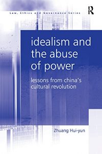 Baixar Idealism and the Abuse of Power: Lessons from China’s Cultural Revolution (Law, Ethics and Governance) pdf, epub, eBook