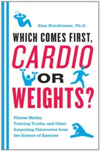 Baixar Which Comes First, Cardio or Weights?: Fitness Myths, Training Truths, and Other Surprising Discoveries from the Science of Exercise pdf, epub, eBook