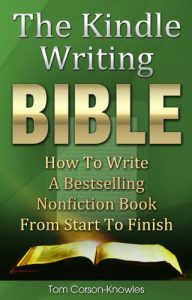 Baixar The Kindle Writing Bible: How To Write A Bestselling Nonfiction Book From Start To Finish (Kindle Publishing Bible 3) (English Edition) pdf, epub, eBook