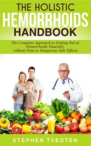 Baixar The Holistic Hemorrhoids Handbook: The Complete Approach to Getting Rid of Hemorrhoids Naturally without Pain or Dangerous Side Effects (English Edition) pdf, epub, eBook