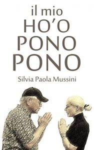 Baixar Il mio Ho’oponopono: La mia esperienza diretta al primo seminario italiano di Ho’oponopono con il Dottor Ihaleakala Hew Len. (Italian Edition) pdf, epub, eBook