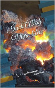 Baixar Inch’Allah Vivre libre Luc Carbonini-Besson: luc Carbonini- Besson (French Edition) pdf, epub, eBook