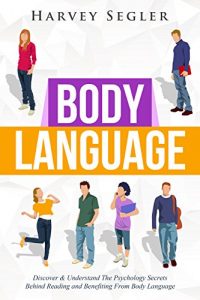 Baixar Body Language: Discover and Understand the Psychological Secrets Behind Reading and Benefitting From Body Language (Read People On Sight – Body Communication … – Nonverbal Communication) (English Edition) pdf, epub, eBook