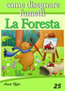 Baixar Disegno per Bambini: Come Disegnare Fumetti – La Foresta (Imparare a Disegnare Vol. 25) (Italian Edition) pdf, epub, eBook